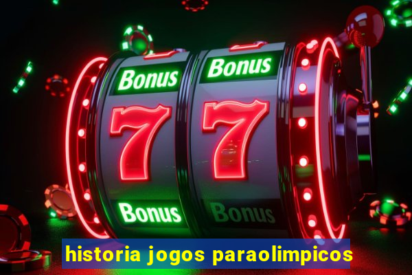 historia jogos paraolimpicos